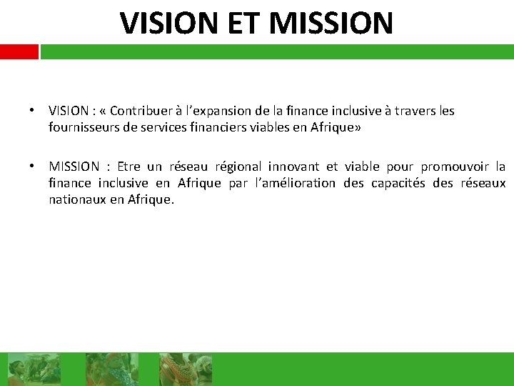 VISION ET MISSION • VISION : « Contribuer à l’expansion de la finance inclusive