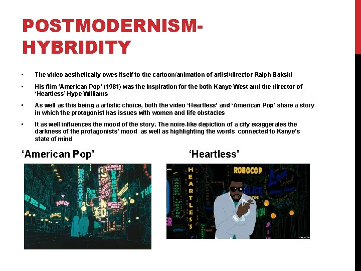 POSTMODERNISMHYBRIDITY • The video aesthetically owes itself to the cartoon/animation of artist/director Ralph Bakshi