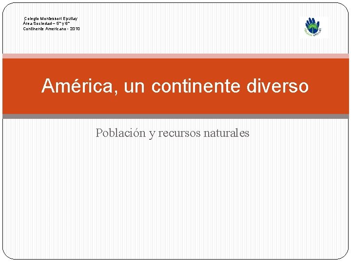  Colegio Montessori Epullay Área Sociedad – 5° y 6° Continente Americano - 2010