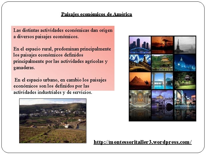 Paisajes económicos de América Las distintas actividades económicas dan origen a diversos paisajes económicos.