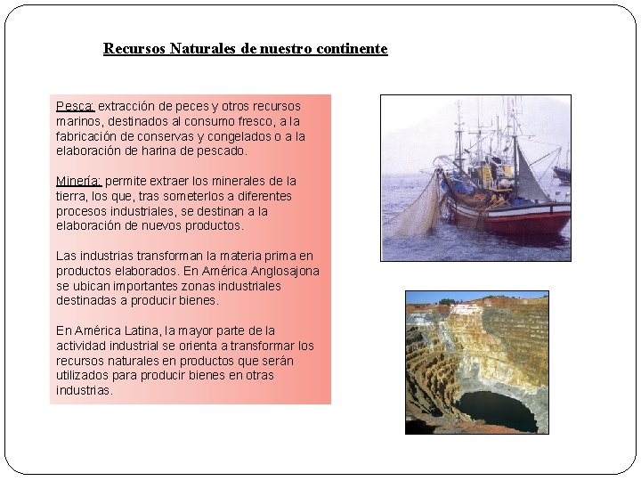 Recursos Naturales de nuestro continente Pesca: extracción de peces y otros recursos marinos, destinados