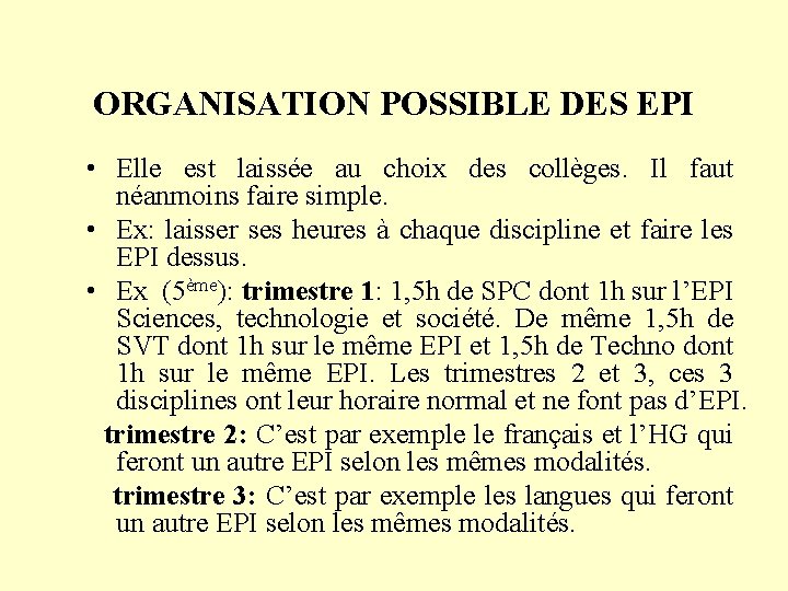 ORGANISATION POSSIBLE DES EPI • Elle est laissée au choix des collèges. Il faut