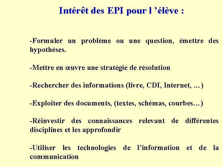 Intérêt des EPI pour l ’élève : -Formuler un problème ou une question, émettre