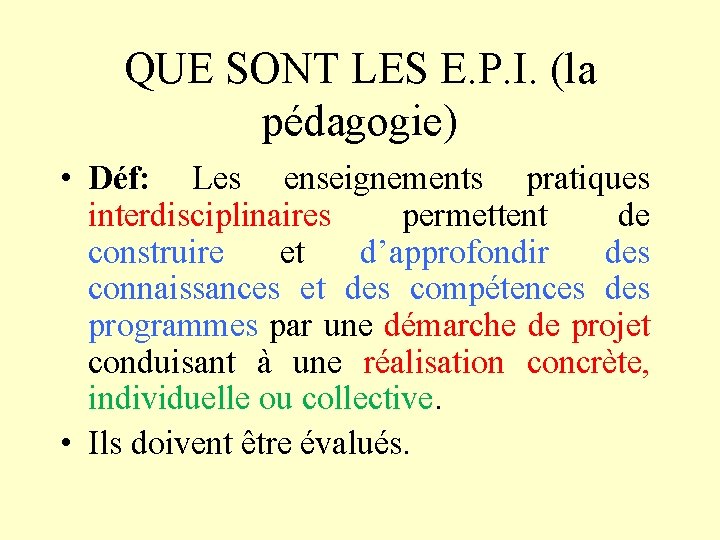 QUE SONT LES E. P. I. (la pédagogie) • Déf: Les enseignements pratiques interdisciplinaires