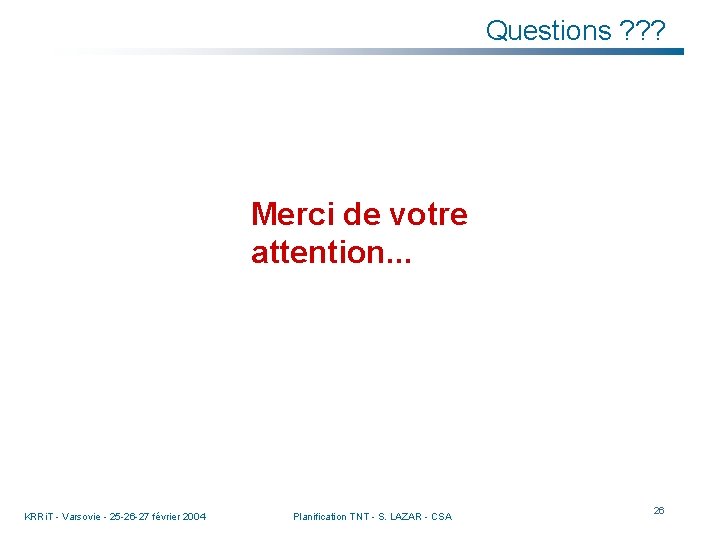 Questions ? ? ? Merci de votre attention. . . KRRi. T - Varsovie