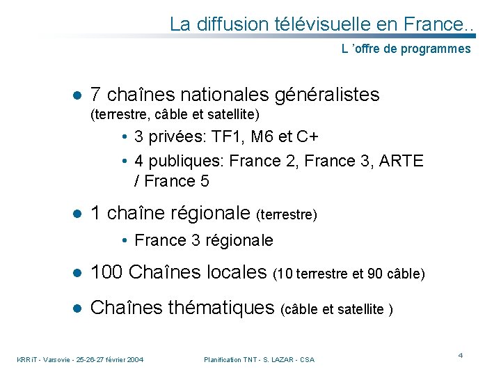La diffusion télévisuelle en France. . L ’offre de programmes l 7 chaînes nationales