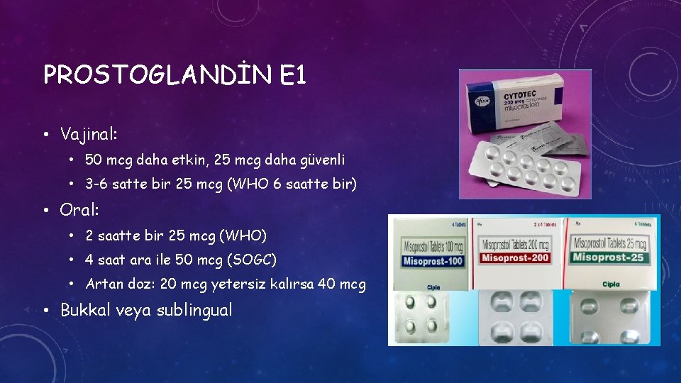PROSTOGLANDİN E 1 • Vajinal: • 50 mcg daha etkin, 25 mcg daha güvenli