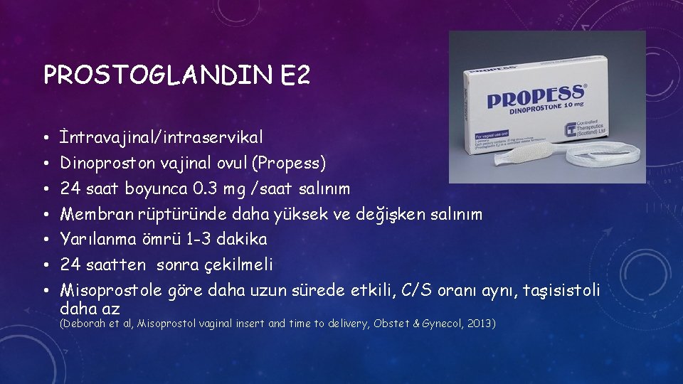 PROSTOGLANDIN E 2 • • İntravajinal/intraservikal Dinoproston vajinal ovul (Propess) 24 saat boyunca 0.