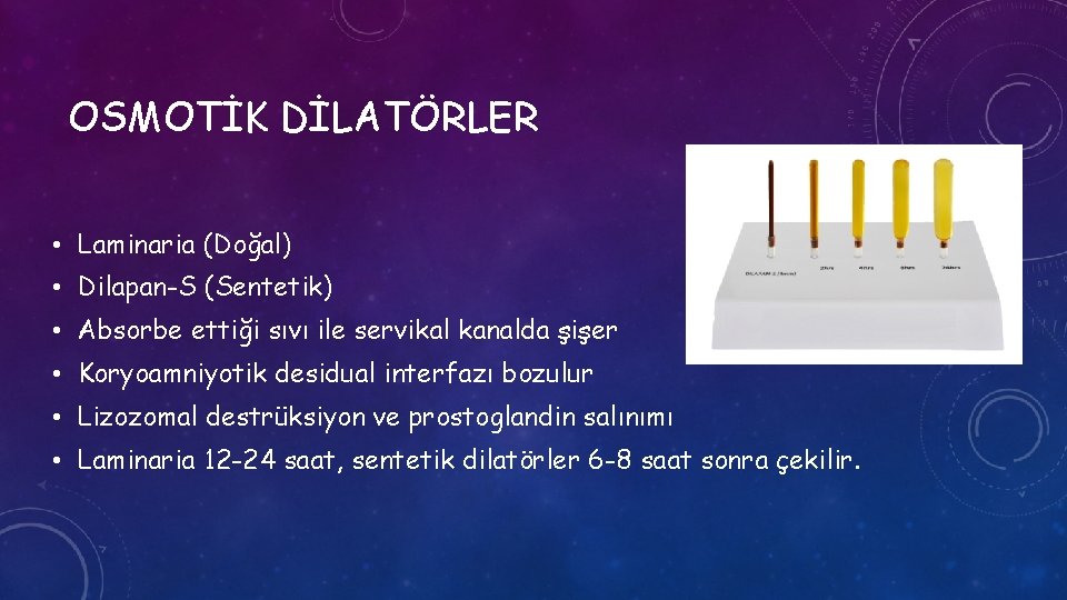 OSMOTİK DİLATÖRLER • Laminaria (Doğal) • Dilapan-S (Sentetik) • Absorbe ettiği sıvı ile servikal