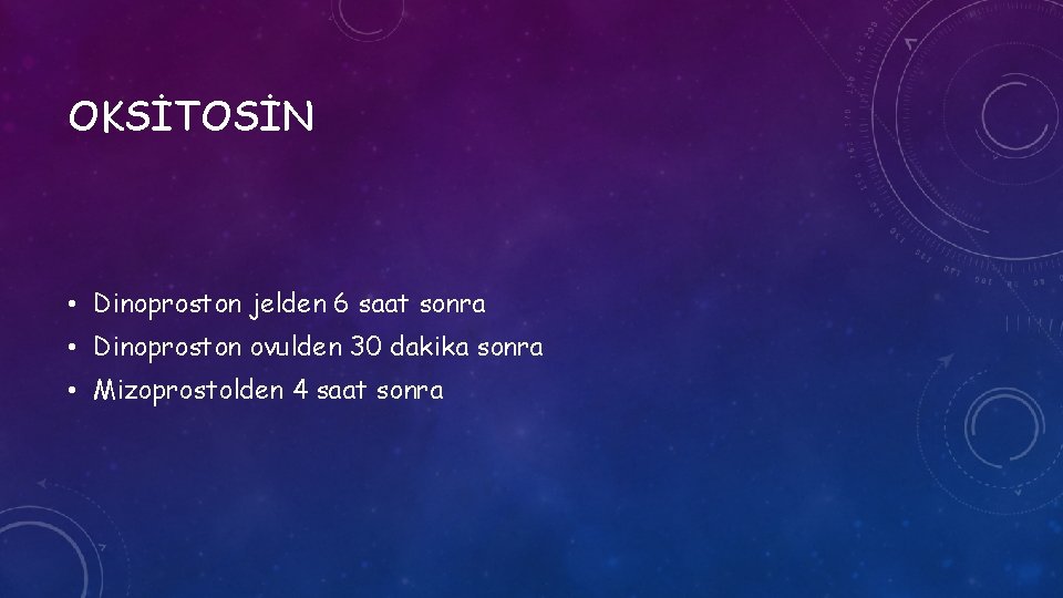 OKSİTOSİN • Dinoproston jelden 6 saat sonra • Dinoproston ovulden 30 dakika sonra •