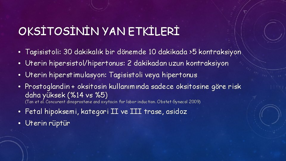 OKSİTOSİNİN YAN ETKİLERİ • Taşisistoli: 30 dakikalık bir dönemde 10 dakikada >5 kontraksiyon •