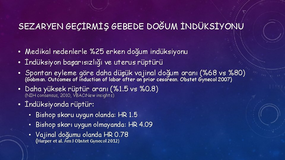 SEZARYEN GEÇİRMİŞ GEBEDE DOĞUM İNDÜKSİYONU • Medikal nedenlerle %25 erken doğum indüksiyonu • İndüksiyon