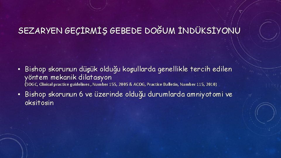 SEZARYEN GEÇİRMİŞ GEBEDE DOĞUM İNDÜKSİYONU • Bishop skorunun düşük olduğu koşullarda genellikle tercih edilen