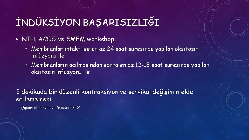 İNDÜKSİYON BAŞARISIZLIĞI • NIH, ACOG ve SMFM workshop: • Membranlar intakt ise en az