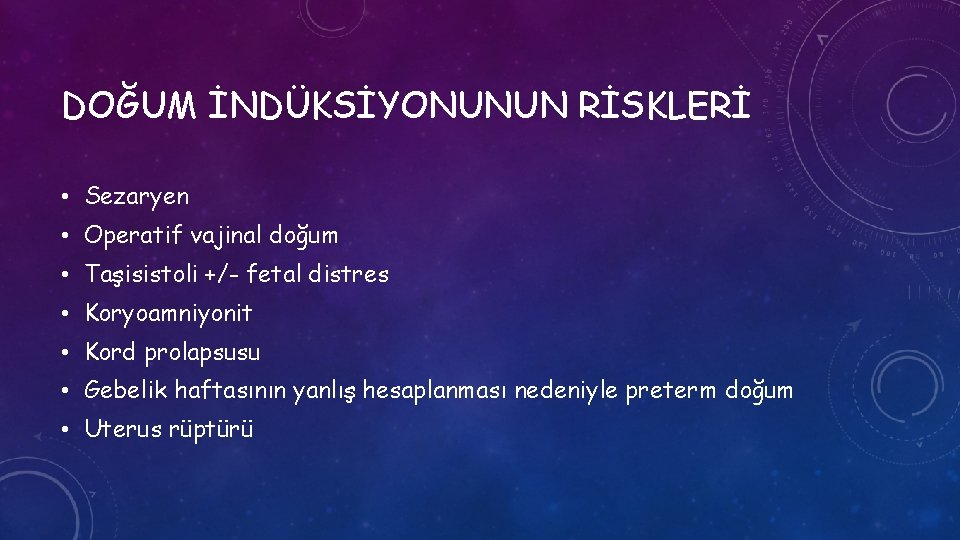 DOĞUM İNDÜKSİYONUNUN RİSKLERİ • Sezaryen • Operatif vajinal doğum • Taşisistoli +/- fetal distres