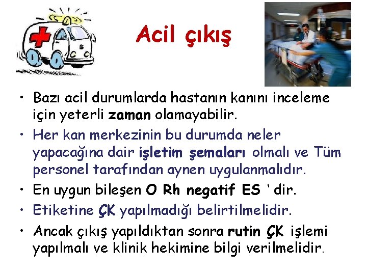 Acil çıkış • Bazı acil durumlarda hastanın kanını inceleme için yeterli zaman olamayabilir. •