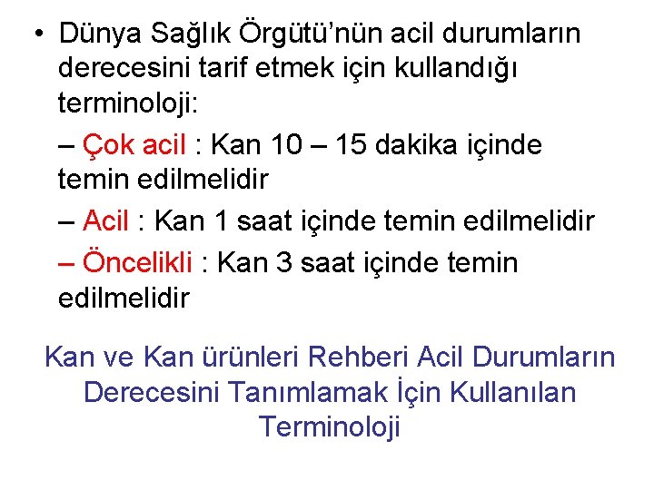  • Dünya Sağlık Örgütü’nün acil durumların derecesini tarif etmek için kullandığı terminoloji: –
