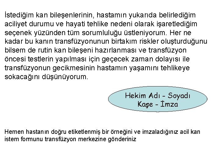 İstediğim kan bileşenlerinin, hastamın yukarıda belirlediğim aciliyet durumu ve hayati tehlike nedeni olarak işaretlediğim
