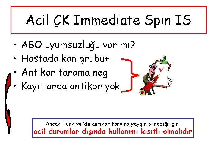 Acil ÇK Immediate Spin IS • • ABO uyumsuzluğu var mı? Hastada kan grubu+