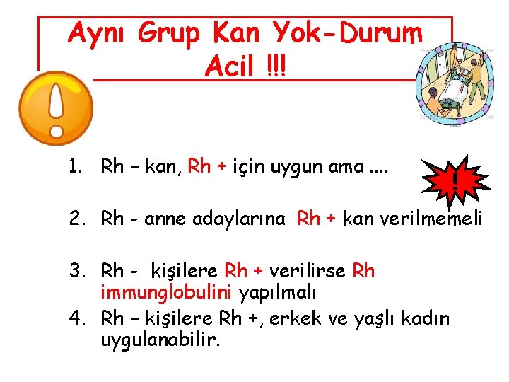 Aynı Grup Kan Yok-Durum Acil !!! 1. Rh – kan, Rh + için uygun