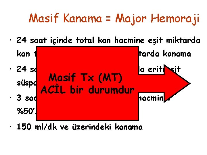 Masif Kanama = Major Hemoraji • 24 saat içinde total kan hacmine eşit miktarda