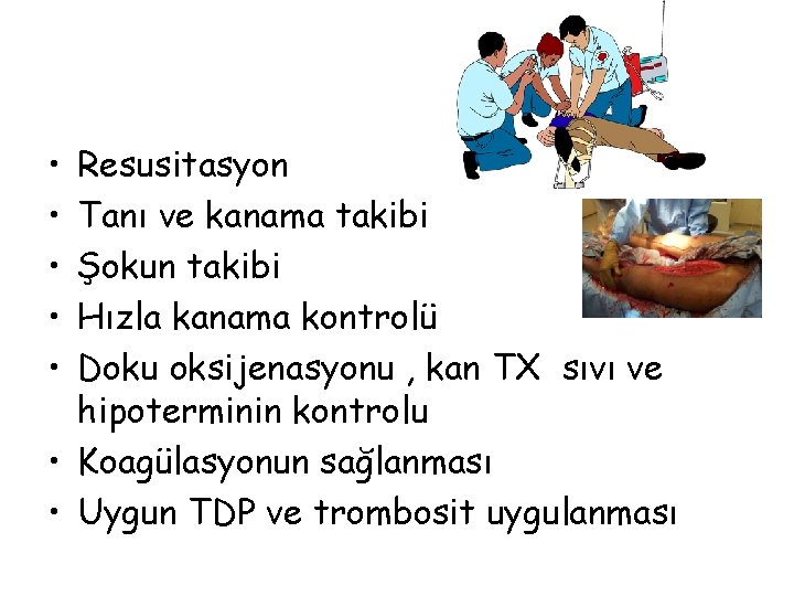  • • • Resusitasyon Tanı ve kanama takibi Şokun takibi Hızla kanama kontrolü