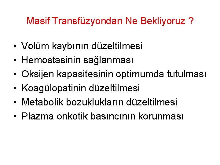 Masif Transfüzyondan Ne Bekliyoruz ? • • • Volüm kaybının düzeltilmesi Hemostasinin sağlanması Oksijen