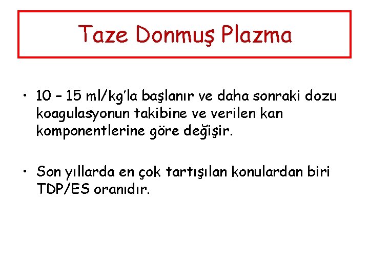 Taze Donmuş Plazma • 10 – 15 ml/kg’la başlanır ve daha sonraki dozu koagulasyonun