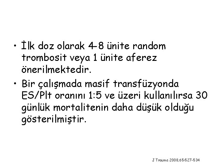  • İlk doz olarak 4 -8 ünite random trombosit veya 1 ünite aferez
