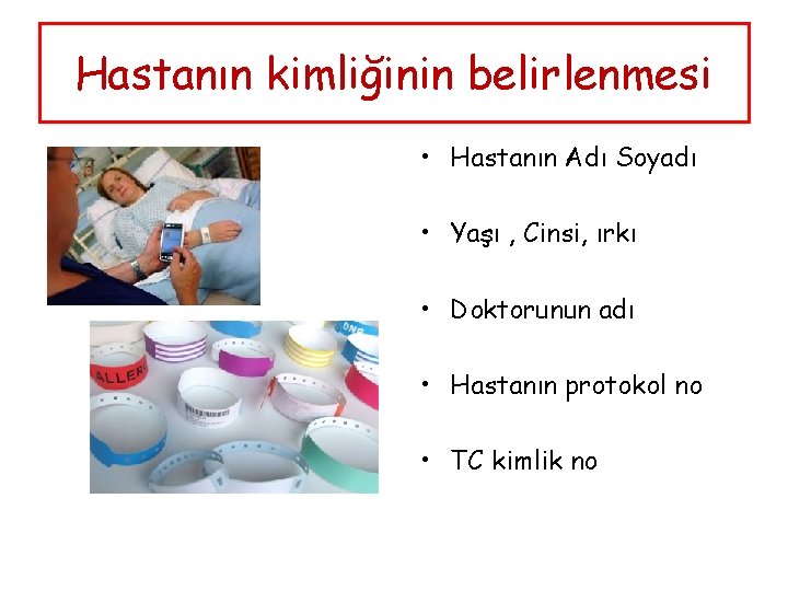 Hastanın kimliğinin belirlenmesi • Hastanın Adı Soyadı • Yaşı , Cinsi, ırkı • Doktorunun