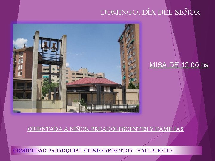 DOMINGO, DÍA DEL SEÑOR MISA DE 12: 00 hs ORIENTADA A NIÑOS, PREADOLESCENTES Y