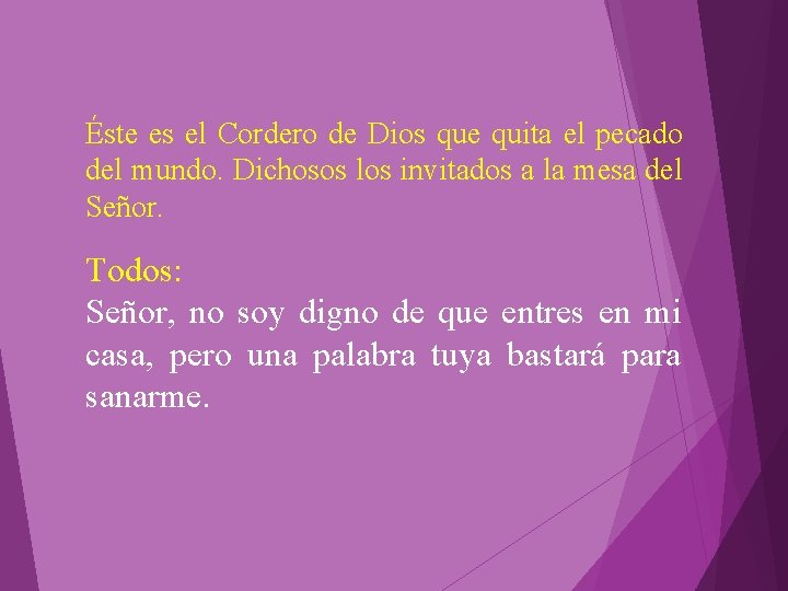 Éste es el Cordero de Dios que quita el pecado del mundo. Dichosos los