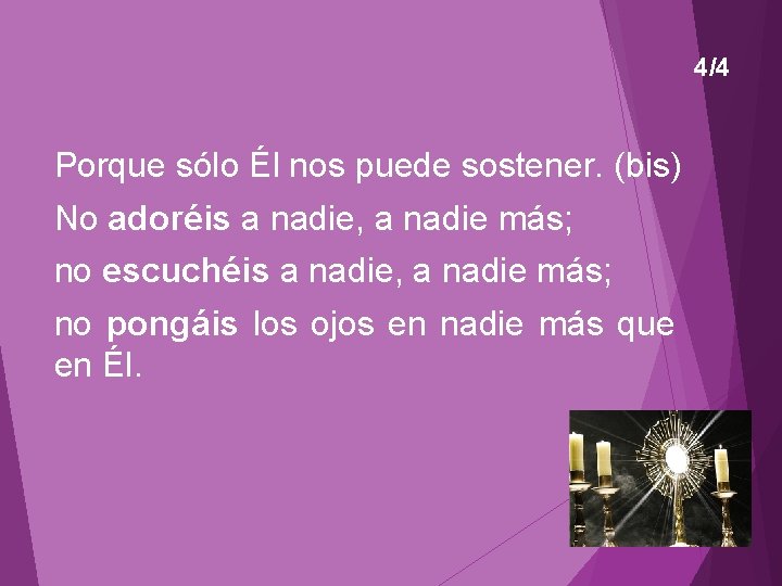 4/4 Porque sólo Él nos puede sostener. (bis) No adoréis a nadie, a nadie