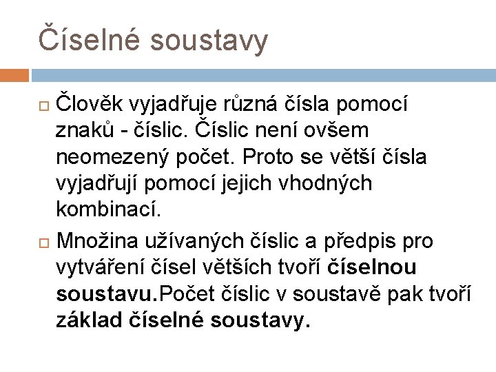 Číselné soustavy Člověk vyjadřuje různá čísla pomocí znaků - číslic. Číslic není ovšem neomezený