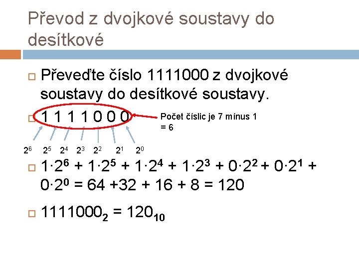 Převod z dvojkové soustavy do desítkové Převeďte číslo 1111000 z dvojkové soustavy do desítkové