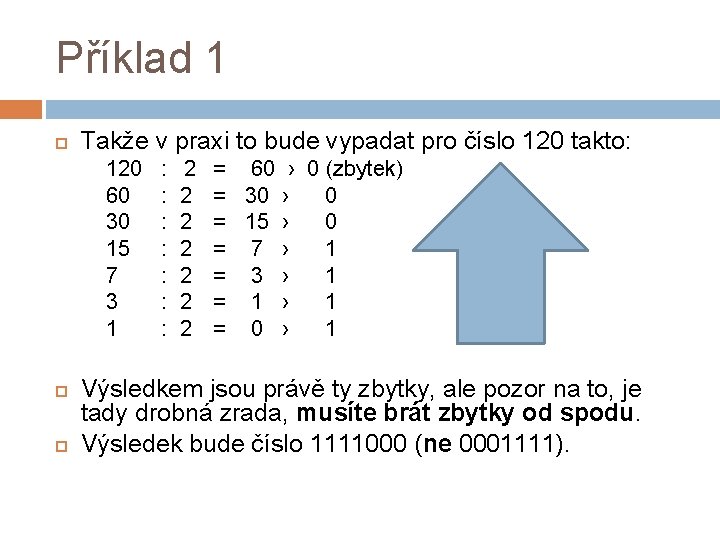 Příklad 1 Takže v praxi to bude vypadat pro číslo 120 takto: 120 60