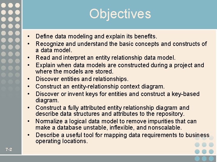 Objectives • Define data modeling and explain its benefits. • Recognize and understand the