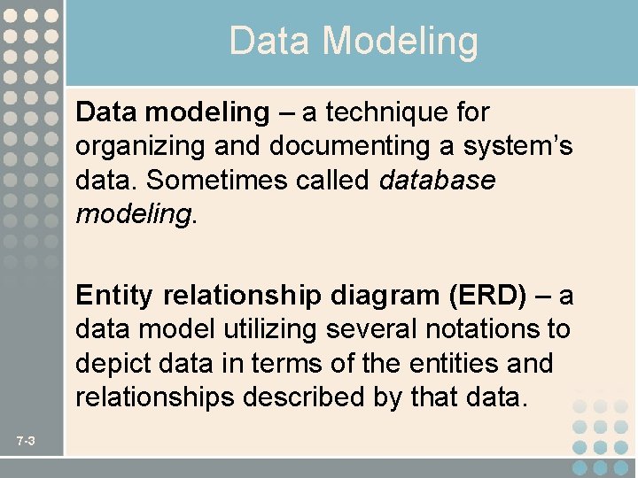 Data Modeling Data modeling – a technique for organizing and documenting a system’s data.