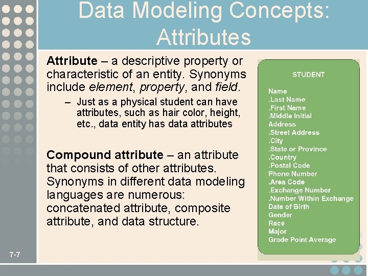 Data Modeling Concepts: Attributes Attribute – a descriptive property or characteristic of an entity.