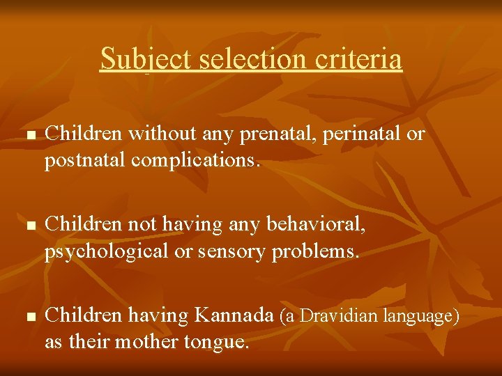 Subject selection criteria n n n Children without any prenatal, perinatal or postnatal complications.