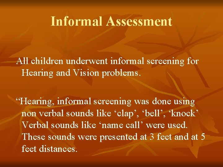 Informal Assessment All children underwent informal screening for Hearing and Vision problems. “Hearing, informal Informal Assessment All children underwent informal screening for Hearing and Vision problems. “Hearing, informal