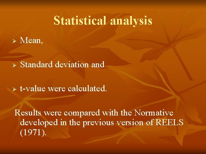 Statistical analysis Ø Mean, Ø Standard deviation and Ø t-value were calculated. Results were