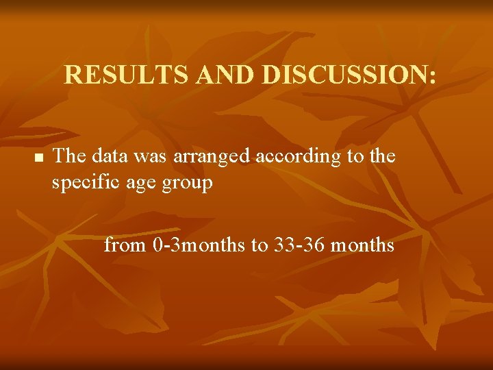 RESULTS AND DISCUSSION: n The data was arranged according to the specific age group