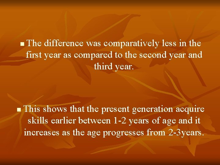 n n The difference was comparatively less in the first year as compared to n n The difference was comparatively less in the first year as compared to