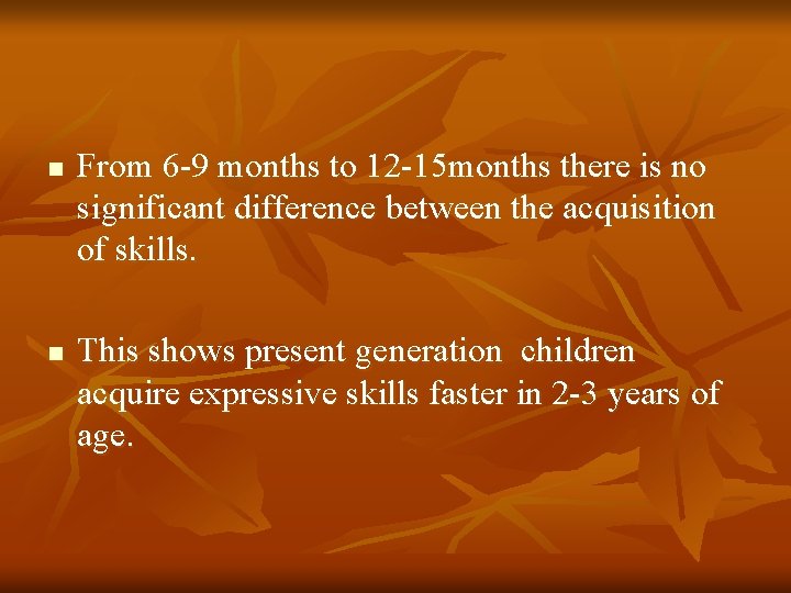 n n From 6 -9 months to 12 -15 months there is no significant n n From 6 -9 months to 12 -15 months there is no significant