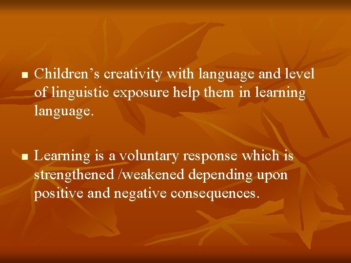 n n Children’s creativity with language and level of linguistic exposure help them in