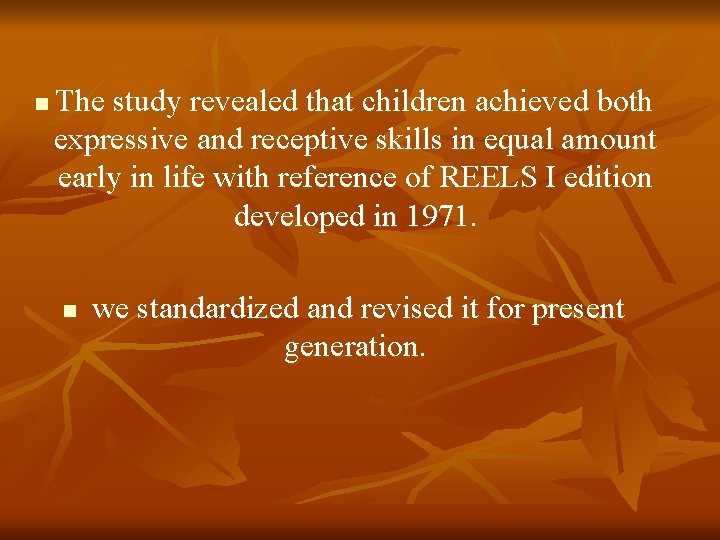 n The study revealed that children achieved both expressive and receptive skills in equal