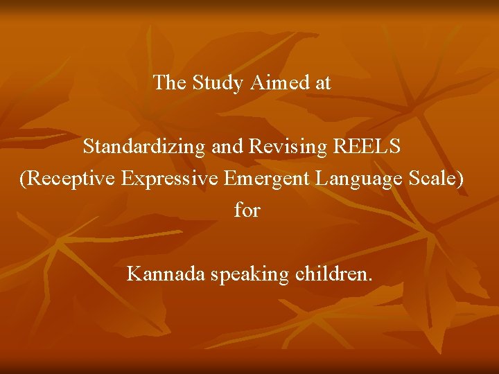 The Study Aimed at Standardizing and Revising REELS (Receptive Expressive Emergent Language Scale) for The Study Aimed at Standardizing and Revising REELS (Receptive Expressive Emergent Language Scale) for