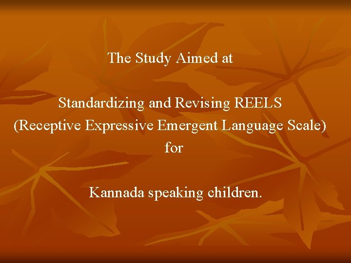 The Study Aimed at Standardizing and Revising REELS (Receptive Expressive Emergent Language Scale) for