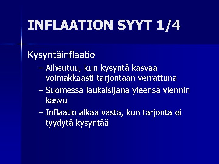 INFLAATION SYYT 1/4 Kysyntäinflaatio – Aiheutuu, kun kysyntä kasvaa voimakkaasti tarjontaan verrattuna – Suomessa